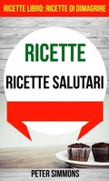 Cover: Ricette: Ricette salutari (Ricette Libro:  Ricette di dimagrire) - Babelcube Inc.