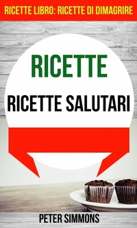 Enlarge image Cover: Ricette: Ricette salutari (Ricette Libro: Ricette di dimagrire) - Babelcube Inc.