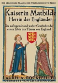 Cover: Kaiserin Mathilde, Herrin der Engl&auml;nder - Laurel A. Rockefeller Books