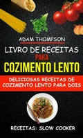 Cover: Livro de Receitas para Cozimento Lento: Deliciosas Receitas de Cozimento Lento para Dois (Receitas: Slow Cooker) - Adam Thompson