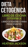 Cover: Dieta Cetog&eacute;nica: Libro De Cocina Cetog&eacute;nica - Libro Cetog&eacute;nico Para Principiantes - Heather Jackson