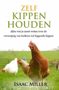 Abbildung von: Zelf kippen houden  -  Alles wat je moet weten over de verzorging van kuikens tot leggende kippen - Ubertec Publishing