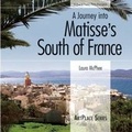 Cover: Journey Into Matisse's South Of France - Roaring Forties Press