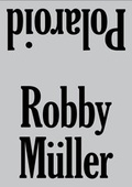 Cover: Robby M&uuml;ller. Polaroid / Reprint - K&ouml;nig, Walther