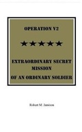 Cover: Operation V2 Extraordinary Secret Mission of an Ordinary Soldier - Robert Jamison