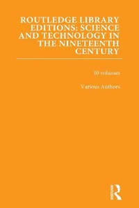 Enlarge image Cover: Routledge Library Editions: Science and Technology in the Nineteenth Century - Routledge