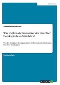 Cover: Was tranken die Kanoniker des Utrechter Domkapitels im Mittelalter? - GRIN Verlag