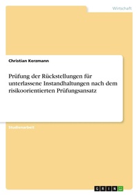 Abbildung von: Pruefung der Rueckstellungen fuer unterlassene Instandhaltungen nach dem risikoorientierten Pruefungsansatz - GRIN Verlag