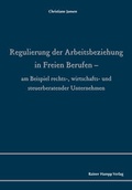 Cover: Regulierung der Arbeitsbeziehung in Freien Berufen - Edition Rainer Hampp