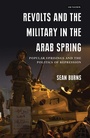 Cover: Revolts and the Military in the Arab Spring - I.B. Tauris