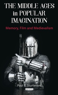 Enlarge image Cover: The Middle Ages in Popular Imagination - Bloomsbury Academic