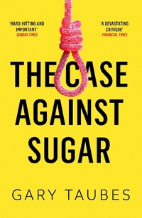 Enlarge image Cover: Case Against Sugar - GRANTA BOOKS
