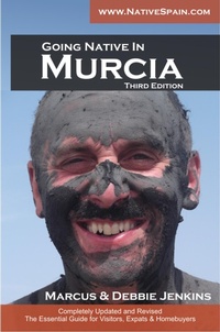 Enlarge image Cover: Going Native In Murcia 3rd Edition: All You Need To Know About Visiting, Living and Home Buying in Murcia and Spain's Costa Calida - Debbie Jenkins