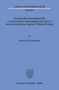 Abbildung von: Die abstrakte Normenkontrolle vor dem Bundesverfassungsgericht und vor dem brasilianischen Supremo Tribunal Federal. - fibre