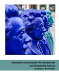 Cover: Informatik-unterst&uuml;tzter Physikunterricht am Beispiel des Arduino - BoD - Books on Demand