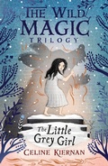 Cover: The Little Grey Girl (The Wild Magic Trilogy, Book Two) - Walker Books Ltd