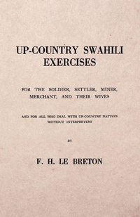 Abbildung von: Up-Country Swahili - For the Soldier, Settler, Miner, Merchant, and Their Wives - And for all who Deal with Up-Country Natives Without Interpreters - Read Books