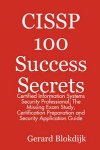 Abbildung von: CISSP 100 Success Secrets - Certified Information Systems Security Professional; The Missing Exam Study, Certification Preparation and Security Application Guide - Emereo Publishing