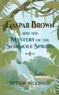 Cover: Gaspar Brown and the Mystery of the Seminole Spring - Alastaya Press