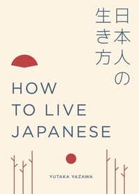 Abbildung von: How to Live Japanese - White Lion Publishing