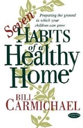 Cover: Seven Habits of a Healthy Home: Preparing the Ground in Which Your Children Can Grow - Deep River Books LLC