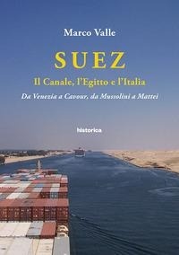 Abbildung von: Suez. Il canale, l'Egitto e l'Italia. Da Venezia a Cavour, da Mussolini a Mattei - Historica Edizioni