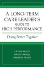 Cover: Long-Term Care Leader's Guide to High Performance - Health Professions Press, Inc.