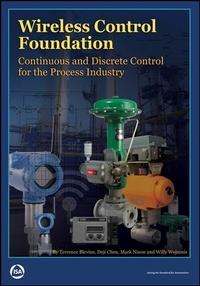 Enlarge image Cover: Wireless Control Foundation: Continuous and Discrete Control for the Process Industry - International Society of Automation