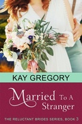 Cover: Married To A Stranger (The Reluctant Brides Series, Book 3) - ePublishing Works!