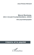 Cover: Marcel Duchamp, mis &agrave; nu par la psychanalyse, m&ecirc;me - L'oeuvre et la psych&eacute;