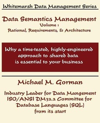 Enlarge image Cover: Data Semantics Management, Volume 1, Rationale, Requirements, and Architecture - Whitemarsh Information Systems Corporation