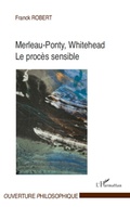 Cover: Merleau-Ponty, Whitehead, le proc&egrave;s sensible - Ouverture Philosophique