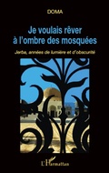 Cover: Je voulais r&ecirc;ver &agrave; l'ombre des mosqu&eacute;es - Editions L'Harmattan