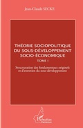 Cover: Th&eacute;orie sociopolitique du sous-d&eacute;veloppement socio-&eacute;conomique (Tome 1) - Harmattan Cameroun
