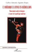 Cover: L'Am&eacute;rique Latine en r&eacute;bellion - Questions contemporaines