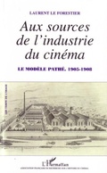 Cover: Aux sources de l'industrie du cin&eacute;ma - Les temps de l'image