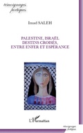 Cover: Palestine, Isra&euml;l, destins crois&eacute;s, entre enfer et esp&eacute;rance - T&eacute;moignages po&eacute;tiques