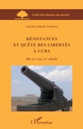 Cover: R&eacute;sistances et qu&ecirc;te des libert&eacute;s &agrave; Cuba - Racines du Pr&eacute;sent