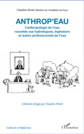 Cover: Anthrop'eau. L'anthropologie de l'eau racont&eacute;e aux hydrologues, ing&eacute;nieurs et autres professionnels de l'eau - Cultures et M&eacute;decines