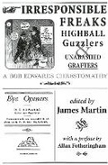 Cover: Irresponsible Freaks, Highball Guzzlers and Unabashed Grafters - Brindle and Glass Publishing, Ltd