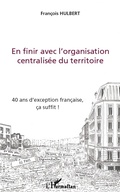 Cover: En finir avec l'organisation centralis&eacute;e du territoire - Editions L'Harmattan