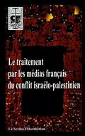 Cover: Le traitement par les m&eacute;dias fran&ccedil;ais du conflit isra&eacute;lo-palestinien - Le Scribe arabe