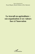 Cover: Le travail en agriculture : son organisation et ses valeurs face &agrave; l'innovation - Editions L'Harmattan