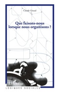 Cover: Que faisons-nous lorsque nous organisons ? - Logiques sociales