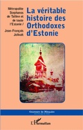 Cover: La v&eacute;ritable histoire des Orthodoxes d'Estonie - Graveurs de M&eacute;moire