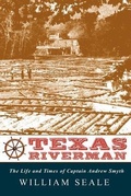 Cover: Texas Riverman, the Life and Times of Captain Andrew Smyth - Ink Brush Press