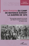 Cover: Mon &eacute;vasion du camp de Mayence durant la guerre de 1870 - M&eacute;moires du XIXe si&egrave;cle