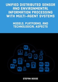 Enlarge image Cover: Unified Distributed Sensor and Environmental Information Processing with Multi-agent Systems - epubli