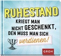 Cover: Ruhestand kriegt man nicht geschenkt, den muss man sich verdienen! - Groh