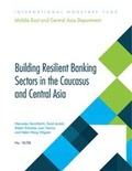 Cover: Building resilient banking sectors in the Caucasus and Central Asia - International Monetary Fund (IMF)